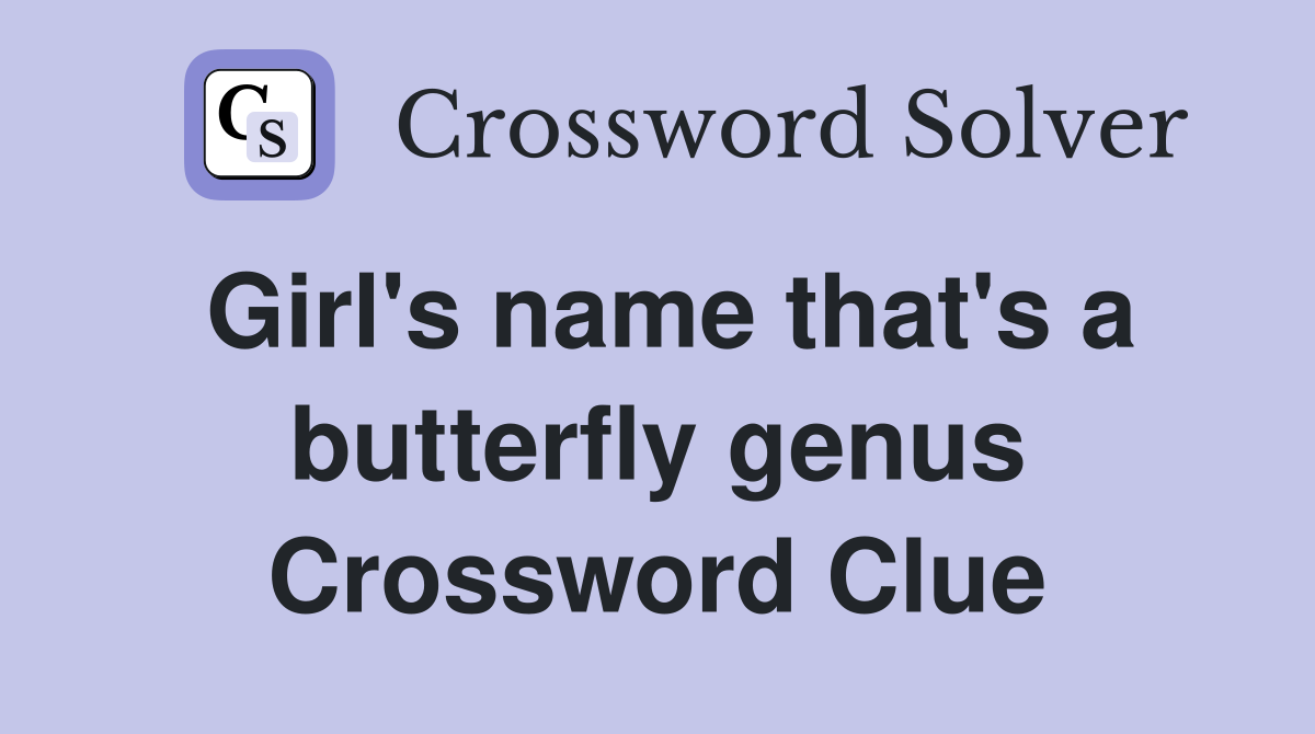 Girl's name that's a butterfly genus Crossword Clue Answers